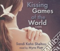 Kissing Games of the World (CD Audiobook) libro in lingua di Shelton Sandi Kahn, Platt Myra (NRT)