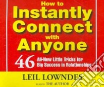 How to Instantly Connect With Anyone (CD Audiobook) libro in lingua di Lowndes Leil, Lowndes Leil (NRT)