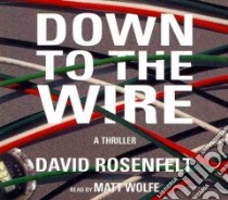 Down to the Wire (CD Audiobook) libro in lingua di Rosenfelt David