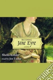 Becoming Jane Eyre libro in lingua di Kohler Sheila, Taylor Jen (NRT)