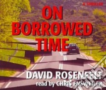 On Borrowed Time (CD Audiobook) libro in lingua di Rosenfelt David, Ensweiler Chris (NRT)