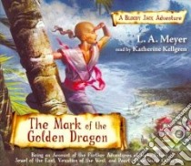 The Mark of the Golden Dragon (CD Audiobook) libro in lingua di Meyer L. A., Kellgren Katherine (NRT)