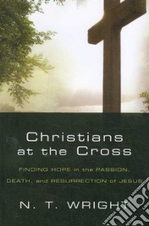 Christians at the Cross libro in lingua di Wright N. T.