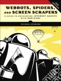 Webbots, Spiders, and Screen Scrapers libro in lingua di Schrenk Michael