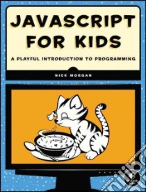 Javascript for Kids libro in lingua di Morgan Nick, Lipovaca Miran (ILT), Croll Angus (CON)