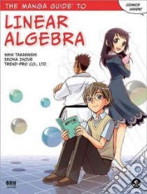 The Manga Guide to Linear Algebra libro in lingua di Takahashi Shin, Inoue Iroha, Trend-pro (COR)