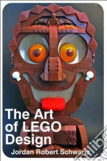 The Art of Lego Design libro in lingua di Schwartz Jordan
