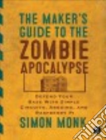 The Maker's Guide to the Zombie Apocalypse libro in lingua di Monk Simon