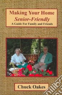 Making Your Home Senior-Friendly libro in lingua di Chuck Oakes