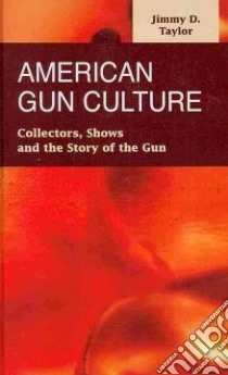 American Gun Culture libro in lingua di Taylor Jimmy D.