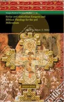 Syriac and Antiochian Exegesis and Biblical Theology for the 3rd Millennium libro in lingua di Miller Robert D.