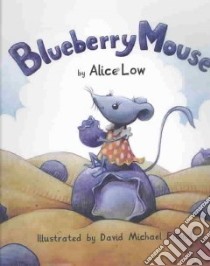 Blueberry Mouse libro in lingua di Low Alice, Friend David Michael (ILT)