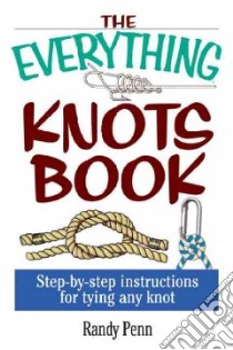 The Everything Knots Book libro in lingua di Penn Randy