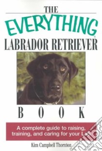 The Everything Labrador Retriever Book libro in lingua di Thornton Kim Campbell