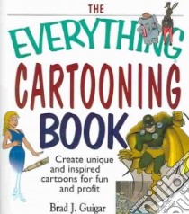 The Everything Cartooning Book libro in lingua di Guigar Brad J.