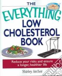 The Everything Low Cholesterol Book libro in lingua di Archer Shirley