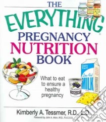 The Everything Pregnancy Nutrition Book libro in lingua di Tessmer Kimberly A.
