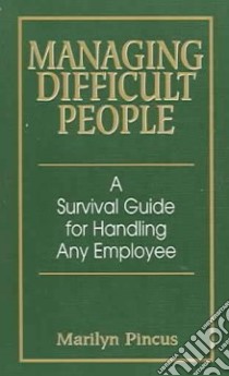 Managing Difficult People libro in lingua di Pincus Marilyn