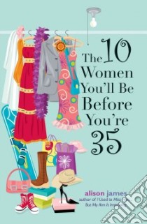 The 10 Women You'll Be Before You're 35 libro in lingua di James Alison