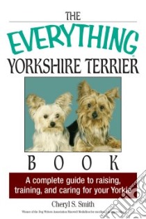 The Everything Yorkshire Terrier Book libro in lingua di Smith Cheryl S.