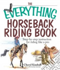 The Everything Horseback Riding Book libro in lingua di Kimball Cheryl