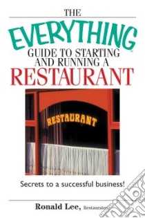 Everything Guide to Starting And Running a Restaurant libro in lingua di Restaurateur Ronald Lee, Lee Ronald
