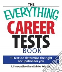 The Everything Career Tests Book libro in lingua di Llewellyn A. Bronwyn, Holt Robin