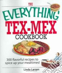 The Everything Tex-mex Cookbook libro in lingua di Larsen Linda