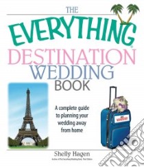The Everything Destination Wedding Book libro in lingua di Hagen Shelly