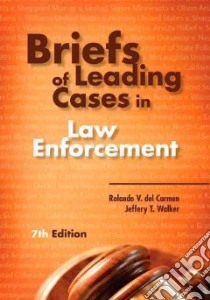 Briefs of Leading Cases in Law Enforcement libro in lingua di Del Carmen Rolando V., Walker Jeffery T.
