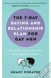 The 7-Day Dating and Relationship Plan for Gay Men libro in lingua di Wheaton Grant, Courtney Dennis