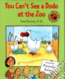 You Can't See A Dodo At The Zoo libro in lingua di Ehrlich Fred, Haley Amanda