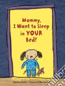 Mommy, I Want to Sleep in Your Bed! libro in lingua di Ziefert Harriet, Kreloff Elliot (ILT)