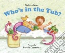 Who's in the Tub? libro in lingua di Jones Sylvie, Constantin Pascale (ILT)