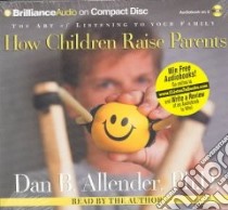 How Children Raise Parents (CD Audiobook) libro in lingua di Allender Dan B.