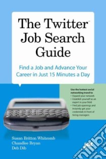 The Twitter Job Search Guide libro in lingua di Whitcomb Susan Britton, Bryan Chandlee, Dib Deb