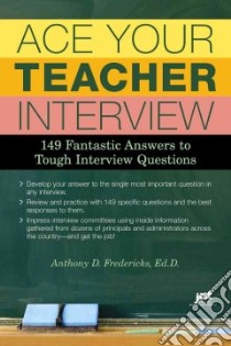 Ace Your Teacher Interview libro in lingua di Fredericks Anthony D.