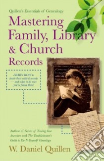 Mastering Family, Library & Church Records libro in lingua di W. Daniel Quillen