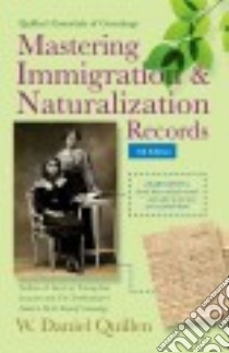 Mastering Immigration & Naturalization Records libro in lingua di Quillen W. Daniel