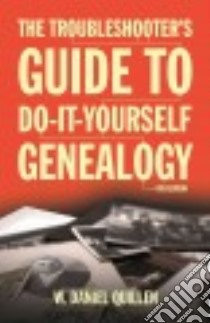 The Troubleshooter's Guide to Do-it-yourself Genealogy libro in lingua di Quillen W. Daniel