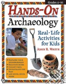 Hands-On Archaeology libro in lingua di White John R.