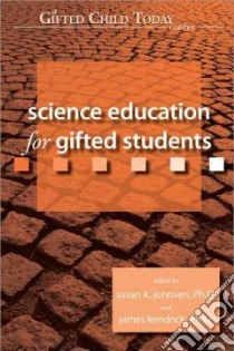 Science Education for Gifted Students libro in lingua di Johnsen Susan K. (EDT), Kendrick James (EDT)