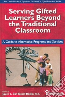 Serving Gifted Learners Beyond the Traditional Classroom libro in lingua di VanTassel-Baska Joyce (EDT)