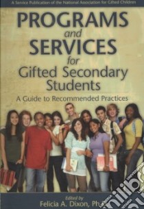 Programs and Services for Gifted Secondary Students libro in lingua di Dixon Felicia A. Ph.D. (EDT)
