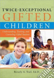 Twice-exceptional Gifted Children libro in lingua di Trail Beverly A.