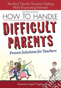 How to Handle Difficult Parents libro in lingua di Tingley Suzanne Capek