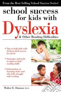 School success for kids with Dyslexia & other reading difficulties libro in lingua di Dunson Walter E. Ph.d.