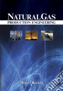 Natural Gas Production Engineering libro in lingua di Kelkar Mohan Ph.D.