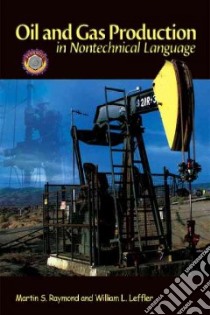Oil & Gas Production in Nontechnical Language libro in lingua di Raymond Martin, Leffler William