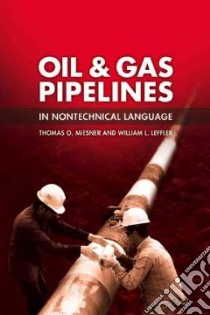 Oil & Gas Pipelines in Nontechnical Language libro in lingua di Miesner Thomas O., Leffler William L.